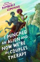 I Punched an Alien and Now We're in Couples Therapy 0593818652 Book Cover