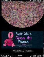 Fight Like a Grown Ass Woman Inspirational Coloring Book:: For Women Battling Breast Cancer 1793430314 Book Cover