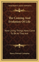 The Coming and Evolution of Life: How Living Things Have Come to Be as They Are 1163434272 Book Cover