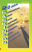 20 Jahre Parkinson: mEin Leben mit Perspektiven - Arbeit - Rente - Kreativit?t - Idealismus - Neubeginn - St?rke - Optimismus - Never give 3754374486 Book Cover