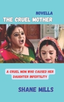 THE CRUEL MOTHER: A Cruel Mom Who Caused Her Daughter Infertility B0C2ST5XV9 Book Cover