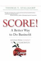 SCORE!: A Better Way to Do Busine$$: Moving from Conflict to Collaboration 0131435264 Book Cover