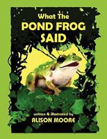 What The Pond Frog Said 1456827588 Book Cover