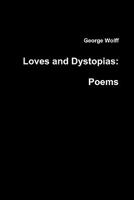 Loves and Dystopias: Poems 0557667453 Book Cover