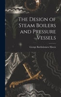 The Design of Steam Boilers and Pressure Vessels 1015829457 Book Cover