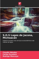 S.O.S Lagos de Jacona, Michoacán: Impacto humano nos serviços ecossistémicos das massas de água 620413809X Book Cover