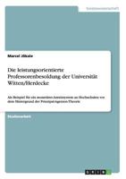 Die leistungsorientierte Professorenbesoldung der Universit�t Witten/Herdecke: Als Beispiel f�r ein monet�res Anreizsystem an Hochschulen vor dem Hintergrund der Prinzipal-Agenten-Theorie 3656472718 Book Cover