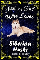 Just A Girl Who Loves Siberian Husky 2020 Planner: Siberian Husky Notebook Daily Planner - Blank Wide Ruled Paper | Personal Organizer | Perfect Gifts ... and Kids, 6x9 Inch 366 White Paper Pages 1676203966 Book Cover