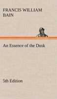 An Essence of the Dusk; Tr. From the Original Manuscript 0548762929 Book Cover