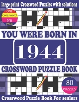 You Were Born in 1944: Crossword Puzzle Book: Crossword Games for Puzzle Fans & Exciting Crossword Puzzle Book for Adults With Solution B093RP1FYP Book Cover