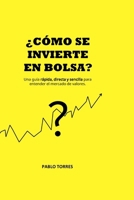 ¿Cómo se invierte en bolsa?: Una guía rápida, sencilla y directa para entender el mercado de valores. (Spanish Edition) B0F2FLHZ7X Book Cover