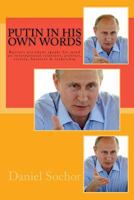 Putin in His Own Words: Russia's President Speaks His Mind on International Relations, Politics, Society, Business & Leadership 1539736067 Book Cover