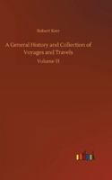 A General History and Collection of Voyages and Travels - Volume 13 1508865000 Book Cover