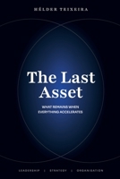 The Last Asset - What Remains When Everything Accelerates 9893685710 Book Cover
