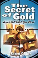 The Secret of Gold: How to Get What You Want 1927 9563100093 Book Cover