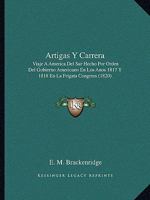 Artigas Y Carrera: Viaje A America Del Sur Hecho Por Orden Del Gobierno Americano En Los Anos 1817 Y 1818 En La Frigata Congress (1820) 1160796564 Book Cover