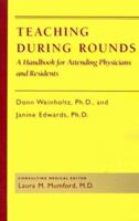 Teaching during Rounds: A Handbook for Attending Physicians and Residents 0801843510 Book Cover