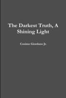 The Darkest Truth, A Shining Light 1300128763 Book Cover
