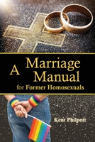 A Marriage Manual for Former Homosexuals 1946794317 Book Cover