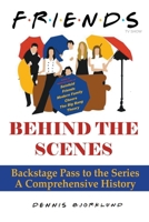 Friends Behind the Scenes: Backstage Pass to the Series, A Comprehensive History B0CTBJK1Y8 Book Cover
