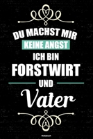 Du machst mir keine Angst ich bin Forstwirt und Vater Notizbuch: Forstwirt Journal DIN A5 liniert 120 Seiten Geschenk 1712564579 Book Cover