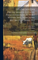 Geschichte der Deutschen Ev.-Luth. St. Pauls-Gemeinde zu Fort Wayne, Ind., vom Jahre 1837 bis zum Jahre 1912: Zum fünfundsiebzigsten Jubiläum der Gemeinde 1020776382 Book Cover