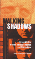 Walking Shadows: Orson Welles, William Randolph Hearst, and Citizen Kane (Ray and Pat Browne Book) 0299205002 Book Cover