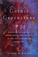Gothic Geoculture: Nineteenth-Century Representations of Cuba in the Transamerican Imaginary 0814255272 Book Cover