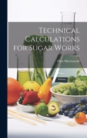 Technical Calculations for Sugar Works 1022118137 Book Cover