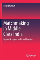 Matchmaking in Middle Class India: Beyond Arranged and Love Marriage 9811515980 Book Cover