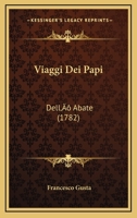 Viaggi Dei Papi: Dell' Abate (1782) 1286595398 Book Cover