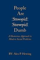 People Are Dumb: A Humorous Approach to Modern Social Problems 1475959605 Book Cover