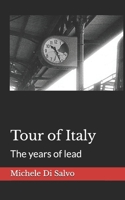 Tour of Italy: The years of lead B0FK9RX7F2 Book Cover