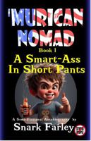 'Murican Nomad : Book 1 - a Smart Ass in Short Pants 1736632418 Book Cover