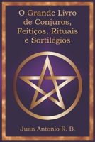 O Grande Livro de Conjuros, Feitiços, Rituais e Sortilégios (Portuguese Edition) B0GHKB9F8S Book Cover