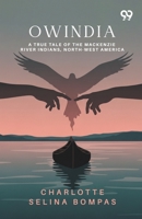 Owindia: A True Tale Of The Mackenzie River Indians, North-West America 9376801369 Book Cover