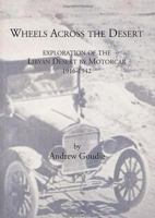 Wheels Across The Desert: Exploration Of The Libyan Desert By Motorcar 1916 1942 1900971070 Book Cover