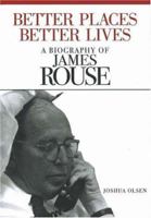 Better Places, Better Lives: A Biography of James Rouse 0874209196 Book Cover