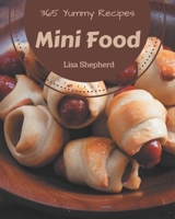 365 Yummy Mini Food Recipes: Unlocking Appetizing Recipes in The Best Yummy Mini Food Cookbook! B08J5HHXKT Book Cover