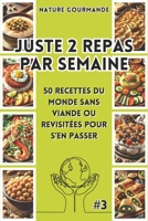 JUSTE 2 REPAS PAR SEMAINE 50 recettes du monde sans viande ou revisitées pour s’en passer #3 (Les alternatives végétales : pratiques, équilibrées, ... écologiques et gourmandes.) (French Edition) B0DS2CGGPL Book Cover