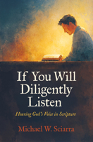 If You Will Diligently Listen: Hearing God's Voice in Scripture 1527113760 Book Cover