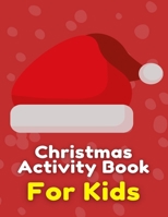 Christmas Activity Book For Kids: Many Pages Coloring Book, Mazes, Wordsearch & Sudoku B08P2X4D8W Book Cover