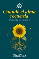 Cuando el Alma Recuerda: Una guía para volver a ti (Spanish Edition) 8409745623 Book Cover