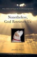 Nonetheless, God Retrieves Us: What a Yellow Lab Taught Me about Retrieval Spirituality 059539583X Book Cover