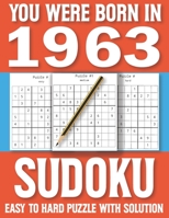 You Were Born In 1963: Sudoku Book: Sudoku Puzzle Book For All Puzzle Fans 80 Large Print Sudoku Puzzle & Solutons B08T7X6512 Book Cover