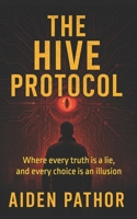 The Hive Protocol: Where every truth is a lie, and every choice is an illusion. B0F4SBXCX3 Book Cover