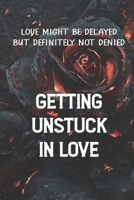 Getting Unstuck In Love: Love Might Be Delayed But Definitely Not Denied: Men'S Inspirational Spirituality null Book Cover