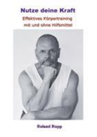 Nutze deine Kraft: Effektives Körpertraining mit und ohne Hilfsmittel 3743153378 Book Cover