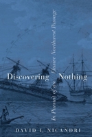 Discovering Nothing: In Pursuit of an Elusive Northwest Passage 0774868880 Book Cover