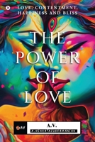 The Power of Love: Love, Contentment, Happiness and Bliss B0DX7FLM1K Book Cover